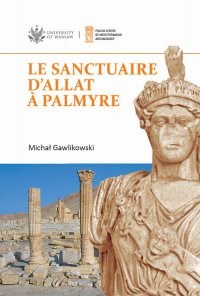 Le sanctuaire d\'Allat à Palmyre - Michał Gawlikowski