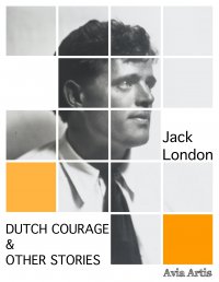Dutch Courage & Other Stories - Jack London