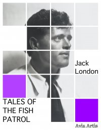 Tales of the Fish Patrol - Jack London