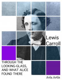 Through the Looking-Glass, and What Alice Found There - Lewis Carroll