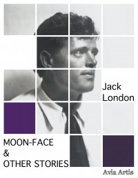 Moon-Face & Other Stories - Jack London
