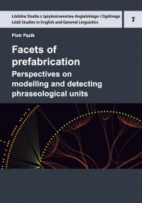 Facets of prefabrication. Perspectives on modelling and detecting phraseological units - Piotr Pęzik