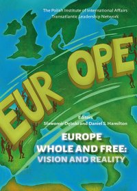 Europe Whole and Free. Vision and Reality - Sławomir Dębski, Daniel S. Hamilton