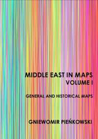 Middle East in Maps. Volume I: General and historical maps - Gniewomir Pieńkowski