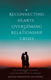 Reconnecting Hearts: Overcoming Relationship Crises - Melissa Hernández-Jaczewska, Melissa Hernández-Jaczewska