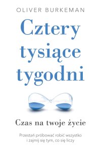 Cztery tysiące tygodni - Oliver Burkeman, Oliver Burkeman