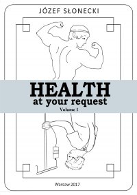 Health at your request. Volume 1 - Józef Słonecki