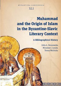 Muhammad and the Origin of Islam in the Byzantine-Slavic Literary Context. A Bibliographical History - Zofia A. Brzozowska