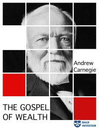 The Gospel of Wealth - Andrew Carnegie, Andrew Carnegie