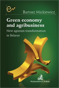 Green economy and agribusiness. New agrarian transformation in Belarus - Bartosz Mickiewicz