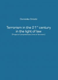 Terrorism in the 21st century in the light of law - Dominika Dróżdż, Dominika Dróżdż