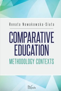Comparative Education. Methodology Contexts - Renata Nowakowska-Siuta
