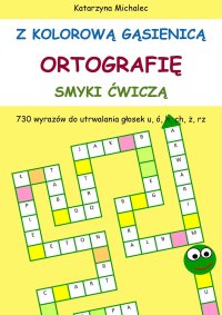Z kolorową gąsienicą ortografię smyki ćwiczą - Katarzyna Michalec