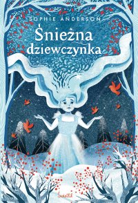 Śnieżna dziewczynka - Sophie Anderson, Aleksander Sądecki