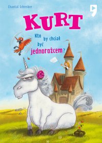 Kurt. Kto by chciał być jednorożcem Tom 1 - Chantal Schreiber