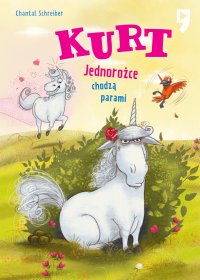 Kurt. Jednorożce chodzą parami. Tom 2 - Chantal Schreiber, Zuzanna Łopatka