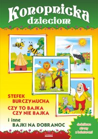 Konopnicka dzieciom. Stefek Burczymucha, Czy to bajka, czy nie bajka i inne bajki na dobranoc - Maria Konopnicka
