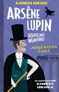 Arsène Lupin – dżentelmen włamywacz. Tom 5. Jasnowłosa dama - Dariusz Rekosz, Maurice Leblanc