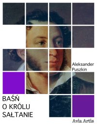 Baśń o królu Sałtanie - Aleksander Puszkin