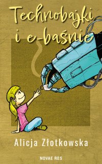 Technobajki i e-baśnie - Alicja Złotkowska