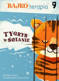 Bajkoterapia. Tygrys w ścianie - Małgorzata Strękowska-Zaremba