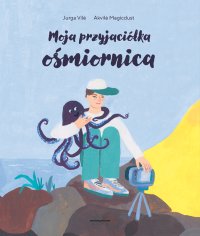 Moja przyjaciółka ośmiornica - Agnieszka Smarzewska, Jurga Vile
