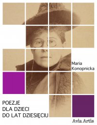 Poezje dla dzieci do lat dziesięciu - Maria Konopnicka