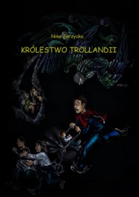 Królestwo Trollandii - Nina Zarzycka
