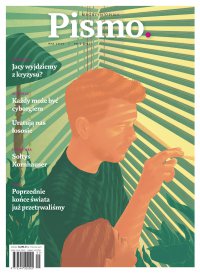 Pismo. Magazyn Opinii 05/2020 - Maria Pawlikowska-Jasnorzewska, Filip Springer, Andrzej Mencwel, Marcin Wicha, Paweł Sołtys, Karolina Lewestam, Zuzanna Kowalczyk, Michał Szczęch, Anna Piotrowska, Jakub Kornhauser, Peter Mickwitz, Mela Koteluk, Szymon Bira, Kamila Kielar, Paulina Maślona, David Runciman, Helen Lewis, Pola Ignatowicz, Karolina Słowik