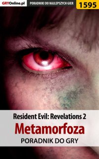 Resident Evil: Revelations 2 - Metamorfoza - poradnik do gry - Norbert 