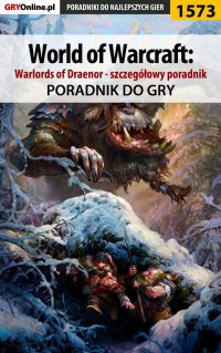 World of Warcraft: Warlords of Draenor - szczegółowy poradnik - Patryk Greniuk