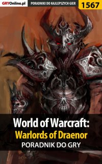 World of Warcraft: Warlords of Draenor - poradnik do gry - Patryk Greniuk