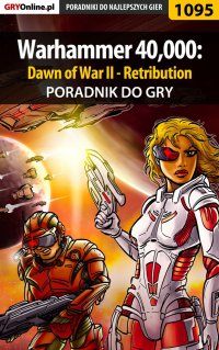 Warhammer 40,000: Dawn of War II - Retribution - poradnik do gry - Robert 
