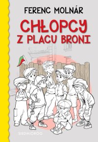 Chłopcy z placu Broni - Ferenc Molnár, Agnieszka Bellon, Karolina Dmochowska