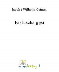 Pastuszka gęsi - Jacob i Wilhelm Grimm, Jacob i Wilhelm Grimm