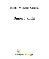Śmierć kurki - Jacob i Wilhelm Grimm, Jacob i Wilhelm Grimm