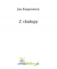Z chałupy - Jan Kasprowicz