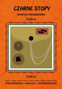 Czarne Stopy Seweryny Szmaglewskiej. Streszczenie, analiza, interpretacja - Magdalena Gulińska