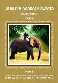 W 80 dni dookoła świata Juliusza Verne\'a. Streszczenie, analiza, interpretacja - Anna Milewska
