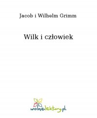 Wilk i człowiek - Jacob i Wilhelm Grimm
