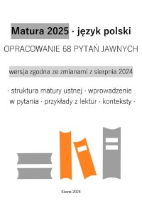 Matura 2025. Język polski. Opracowanie 68 pytań jawnych - 