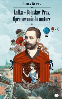 Lalka – Bolesław Prus. Opracowanie do matury - 