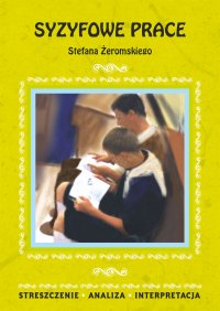 Syzyfowe prace Stefana Żeromskiego. Streszczenie, analiza, interpretacja - Magdalena Zambrzycka