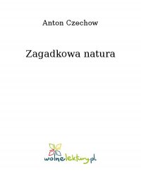 Zagadkowa natura - Anton Czechow