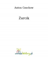Żarcik - Anton Czechow