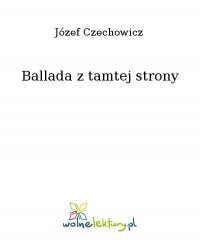 Ballada z tamtej strony - Józef Czechowicz