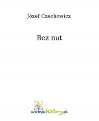 Bez nut - Józef Czechowicz
