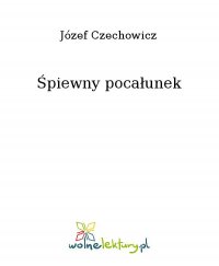 Śpiewny pocałunek - Józef Czechowicz