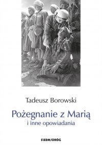 Pożegnanie z Marią i inne opowiadania - Tadeusz Borowski 