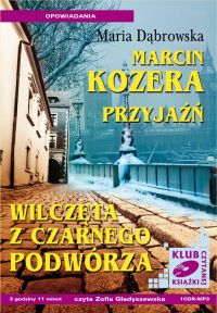 Marcin Kozera, Przyjaźń, Wilczęta z czarnego podwórza - Maria Dąbrowska